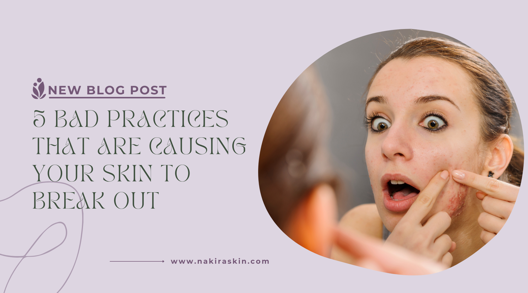 5-bad-practices-that-are-causing-your-skin-to-break-out-nakira-skin